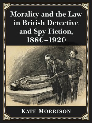 cover image of Morality and the Law in British Detective and Spy Fiction, 1880-1920